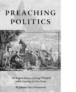 Preaching Politics de Jerome Dean Mahaffey