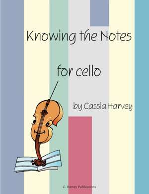 Knowing the Notes for Cello de Cassia Harvey