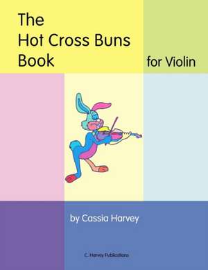 The Hot Cross Buns Book for Violin de Cassia Harvey