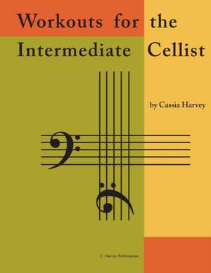 Workouts for the Intermediate Cellist de Cassia Harvey