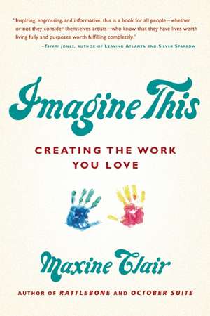 Imagine This: Creating the Work You Love de Maxine Clair