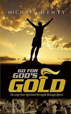 Go for God's Gold de Michael Henty