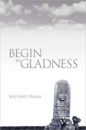 Begin in Gladness de Michael Palma