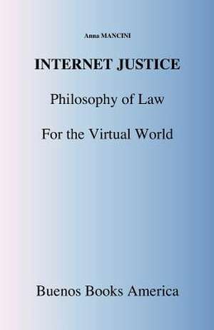 Internet Justice, Philosophy of Law for the Virtual World de Anna Mancini