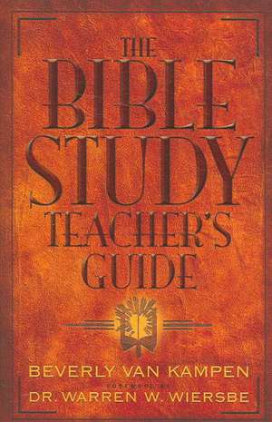 The Bible Study Teacher's Guide de Beverly Van Kampen