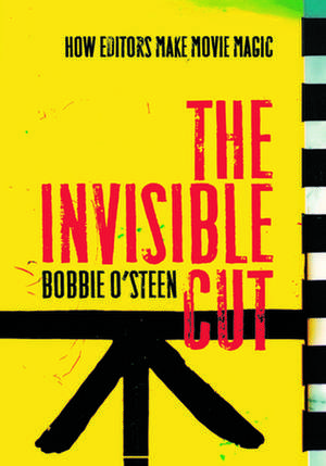 The Invisible Cut: How Editors Make Movie Magic de Bobbie Osteen