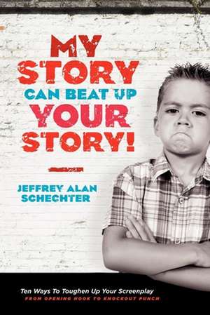 My Story Can Beat Up Your Story de Jeffrey Alan Schechter