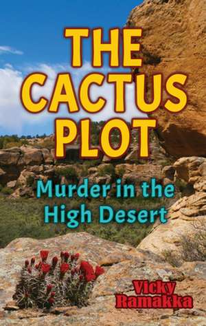 The Cactus Plot: Murder in the High Desert de Vicky Ramakka