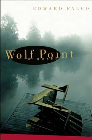 Wolf Point de Edward Falco