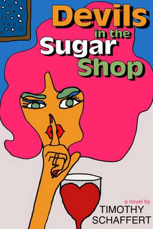 Devils in the Sugar Shop de Timothy Schaffert