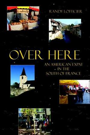 Over Here: An American Expat in the South of France de Randy Lofficier