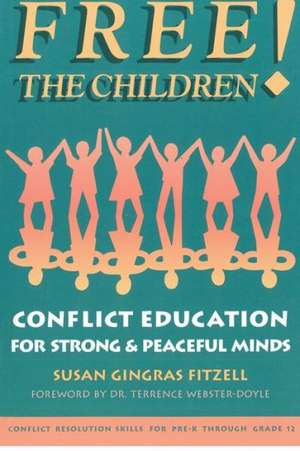 Free the Children: Conflict Education for Strong Peaceful Minds de Fitzell M. Ed, Susan Gingras