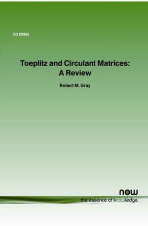 Toeplitz and Circulant Matrices: A Review de Robert M. Gray