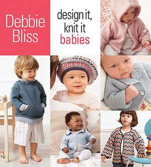 Design It, Knit It Babies: 20 Hats*20 Scarves*20 Mittens in Cascade 220(tm) de Debbie Bliss