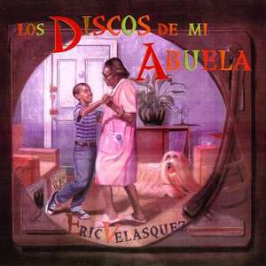 Los Discos de Mi Abuela de Eric Velasquez