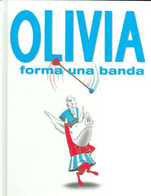 Olivia Forma una Banda = Olivia Forms a Band de Ian Falconer