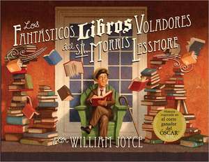 Los Fantasticos Libros Voladores de Morris Lessmore de William Joyce