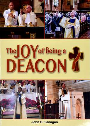 The Joy of Being a Deacon de John P Flanagan