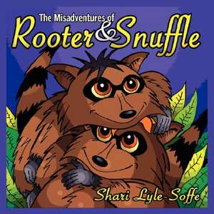 The Misadventures of Rooter & Snuffle de Shari Lyle-Soffe