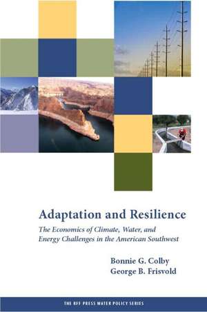 Adaptation and Resilience: The Economics of Climate, Water, and Energy Challenges in the American Southwest de Bonnie G. Colby