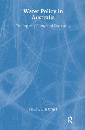 Water Policy in Australia: The Impact of Change and Uncertainty de Lin Crase