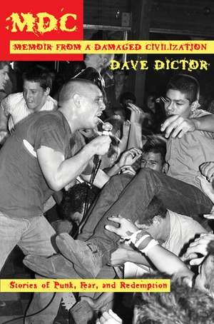 MDC: Memoir from a Damaged Civilization: Stories of Punk, Fear, and Redemption de Dave Dictor