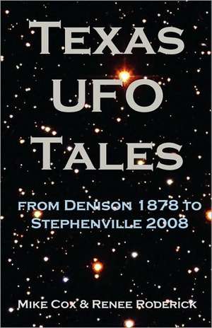 Texas UFO Tales: From Denison 1878 to Stephenville 2008 de Mike Cox