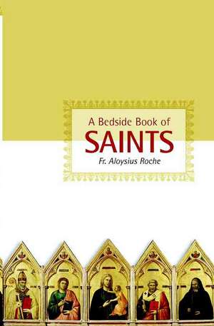 A Bedside Book of Saints de Aloysius Roche