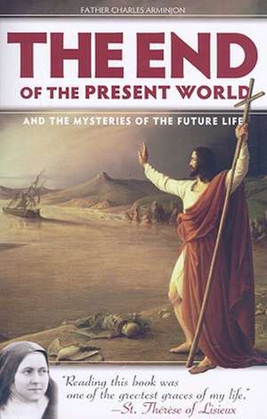 The End of the Present World and the Mysteries of Future Life de Charles Arminjon