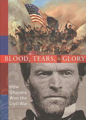 Blood, Tears and Glory: How Ohioans Won the Civil War de James Bissland