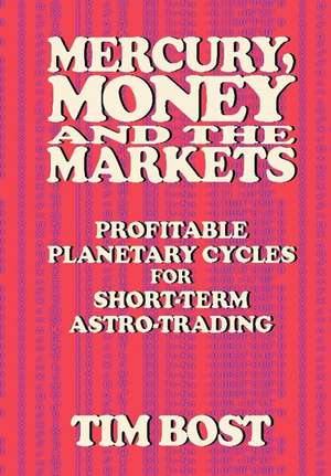 Mercury, Money and the Markets: Profitable Planetary Cycles for Short-Term Astro-Trading