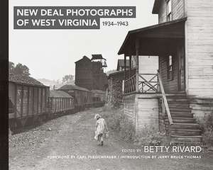 New Deal Photographs of West Virginia, 1934-1943 de Betty Rivard