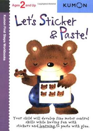 Let's Sticker & Paste!: Copii de la 2 ani de Kumon Publishing