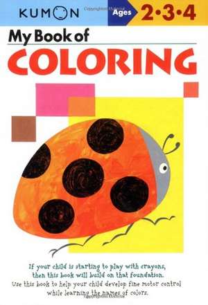 My Book of Coloring: Copii 2-4 ani de Kumon