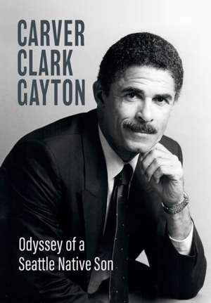 Odyssey of a Seattle Native Son de Carver Clark Gayton