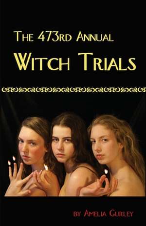 The 473rd Annual Witch Trials de Amelia Gurley