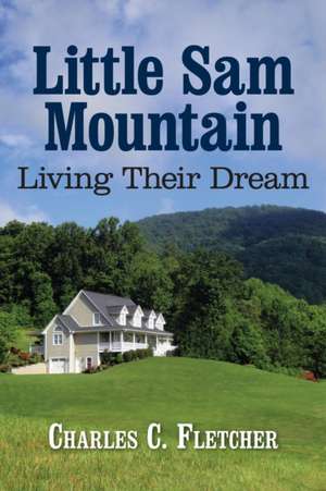 Little Sam Mountain- Living Their Dream de Charles C. Fletcher