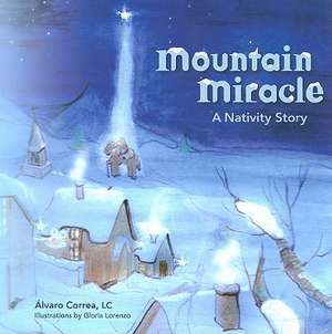 Mountain Miracle: A Navtivity Story de Alvaro Correa