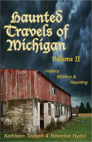 Haunted Travels of Michigan, Volume 2: History, Mystery & Haunting