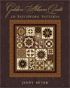 Golden Album Quilt: 20 Patchwork Patterns de Jinny Beyer