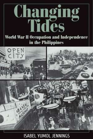 Changing Tides: World War II Occupation and Independence in the Philippines de Isabel Yumol Jennings