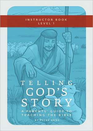 Telling God′s Story – Instructor Text and Teaching Guide, Year One de Peter Enns