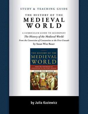 Study and Teaching Guide: The History of the Medieval World – A curriculum guide to accompany The History of the Medieval World de Julia Kaziewicz