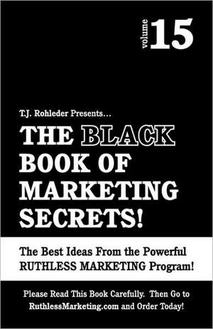 The Black Book of Marketing Secrets, Vol. 15 de T. J. Rohleder