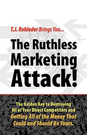 The Ruthless Marketing Attack! de T. J. Rohleder