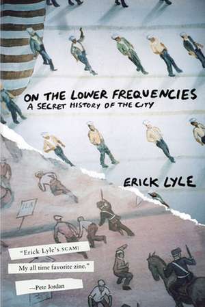 On the Lower Frequencies: A Secret History of the City de Erick Lyle