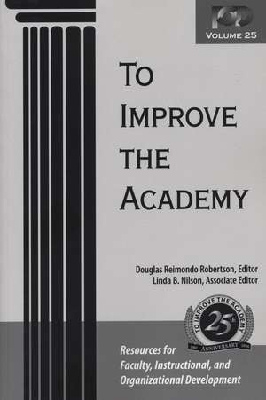 To Improve the Academy – Resources for Faculty, Instructional and Organizational Development V25 de DR Robertson