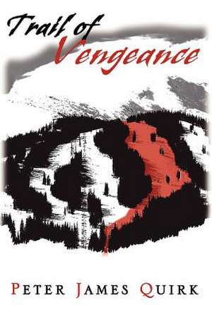 Trail of Vengeance de Peter James Quirk