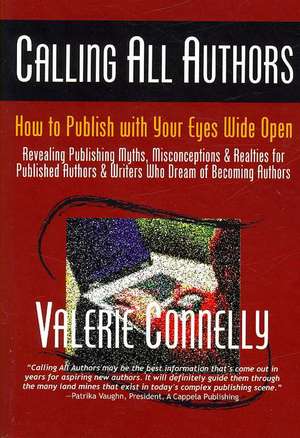 Calling All Authors - How to Publish with Your Eyes Wide Open de Valerie Connelly