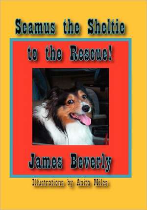 Seamus the Sheltie to the Rescue! de James Beverly